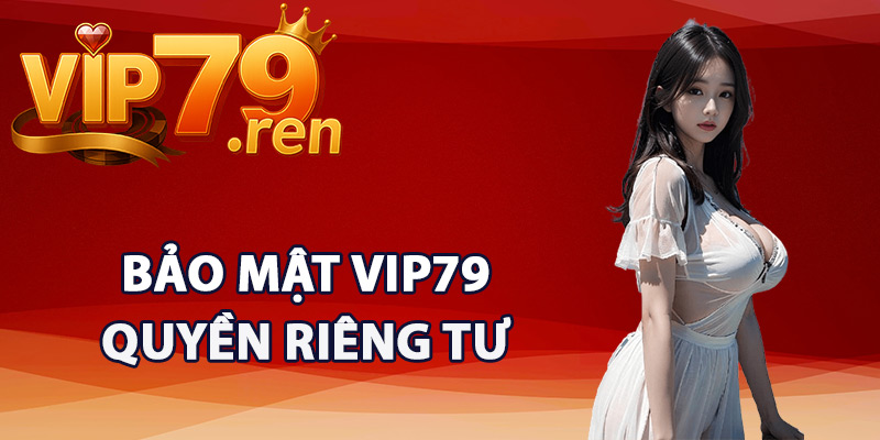 Bảo Mật Vip79 – Hệ Thống Cam Kết Đạt Chuẩn Quốc Tế 2 Bảo mật Vip79 quyền riêng tư