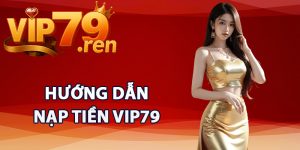 Hướng dẫn nạp tiền Vip79