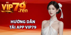 Hướng dẫn tải app Vip79